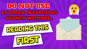 ? Don't Use an Email Marketing Agency Without Reading This First