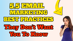 ? 5.5 Email Marketing Best Practices They Don't Want You to Know