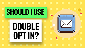 Should I Use Double Opt In